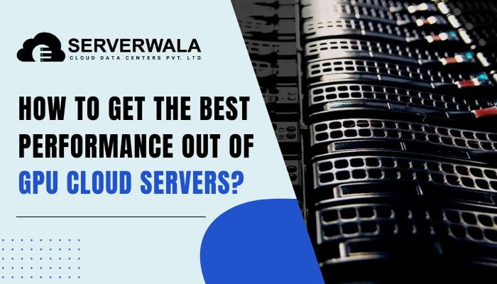 How to Get the Best Performance Out of GPU Cloud Servers?