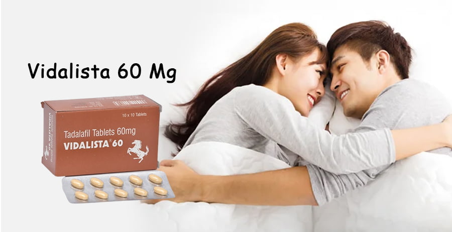 Vidalista 60 – The Best Remedy for Men’s Sexual Problem