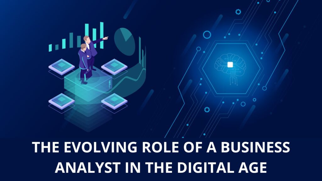 The Evolving Role of a Business Analyst in the Digital Age