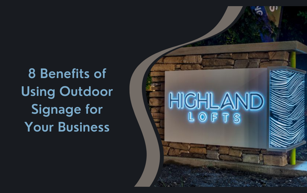 8 Benefits of Using Outdoor Signage for Your Business